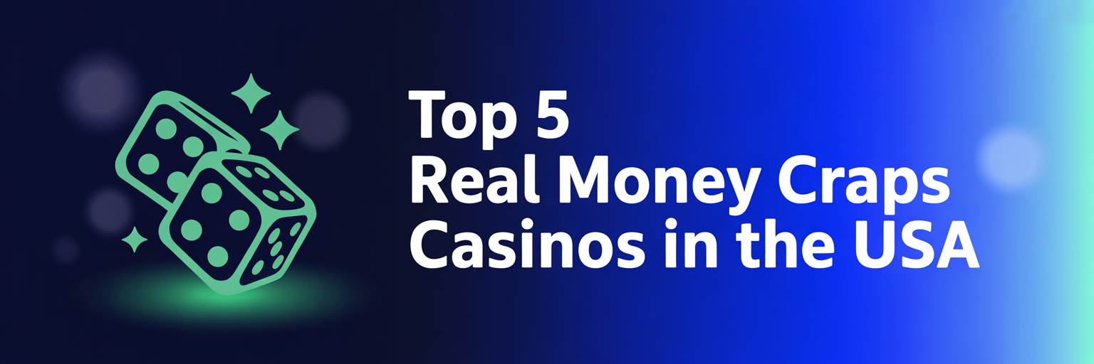 Top 5 Real Money Craps Casinos in the USA